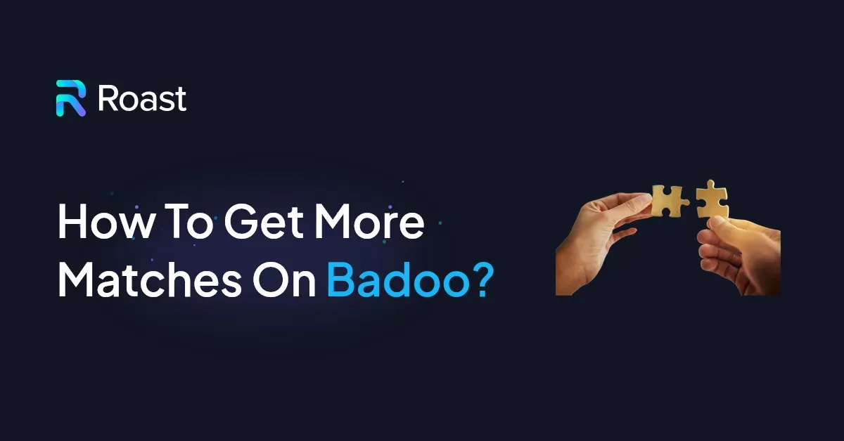 How To Get More Matches On Badoo?