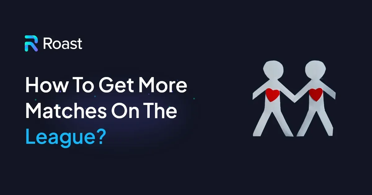 How To Get More Matches On The League?