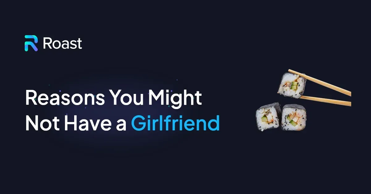 Reasons You Might Not Have a Girlfriend
