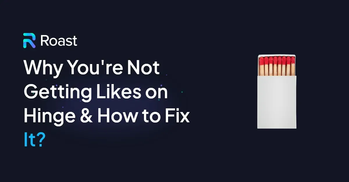 Why You're Not Getting Likes on Hinge & How to Fix It?